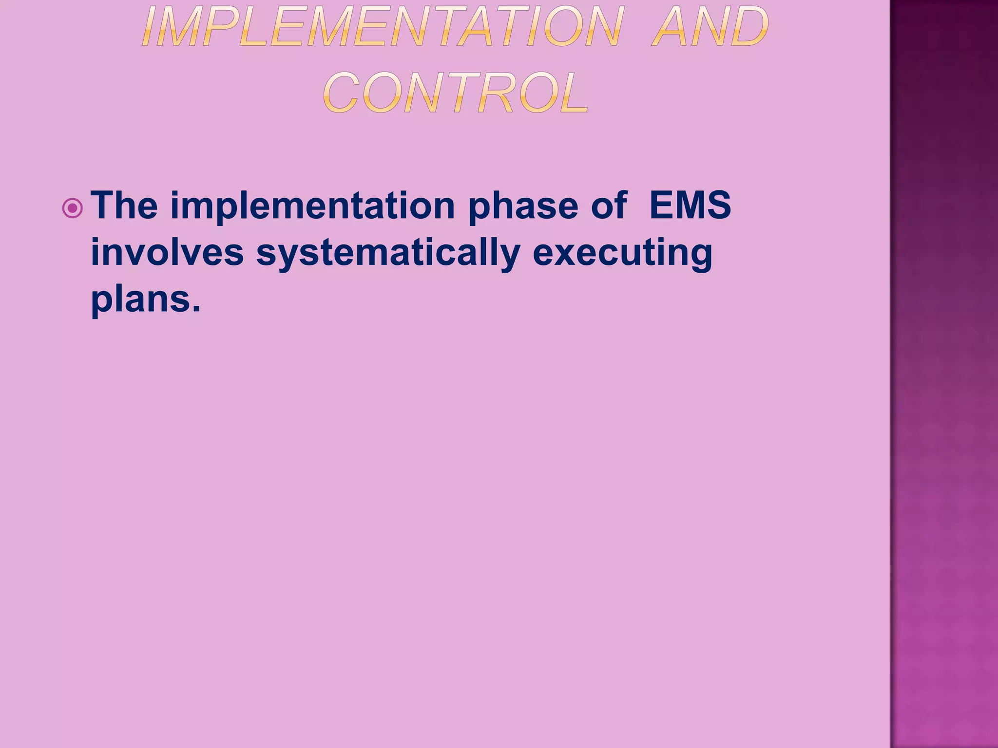  Theimplementation phase of EMS
 involves systematically executing
 plans.
 