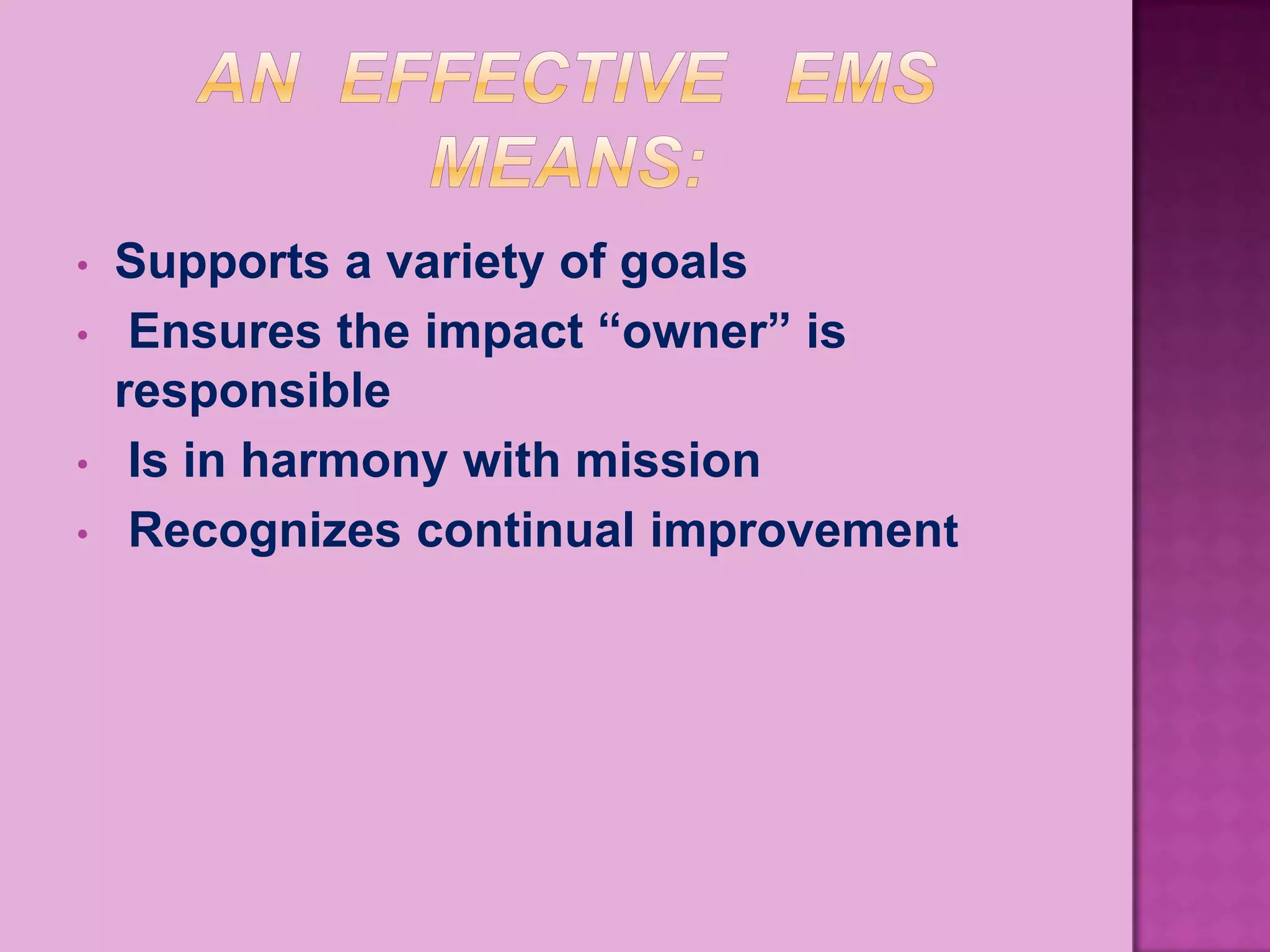 •   Supports a variety of goals
•    Ensures the impact “owner” is
    responsible
•    Is in harmony with mission
•    Recognizes continual improvement
 