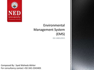 ISO-14001/2015
Composed By : Syed Waheeb Akhter
For consultancy contact +92-342-2343403
 