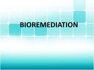 BIOREMEDIATION
 