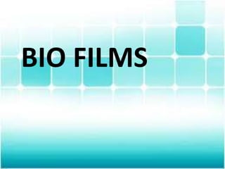BIO FILMS
 