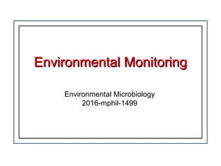 Environmental MonitoringEnvironmental Monitoring
Environmental Microbiology
2016-mphil-1499
 