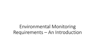Environmental Monitoring
Requirements – An Introduction
 