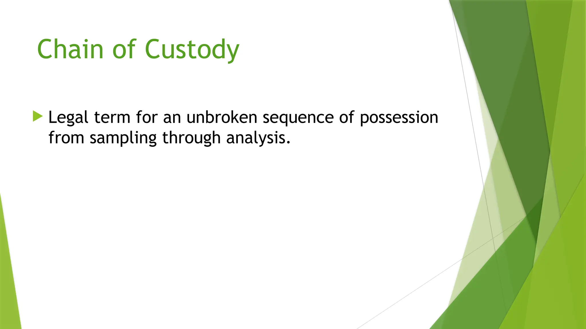 Chain of Custody
 Legal term for an unbroken sequence of possession
from sampling through analysis.
 