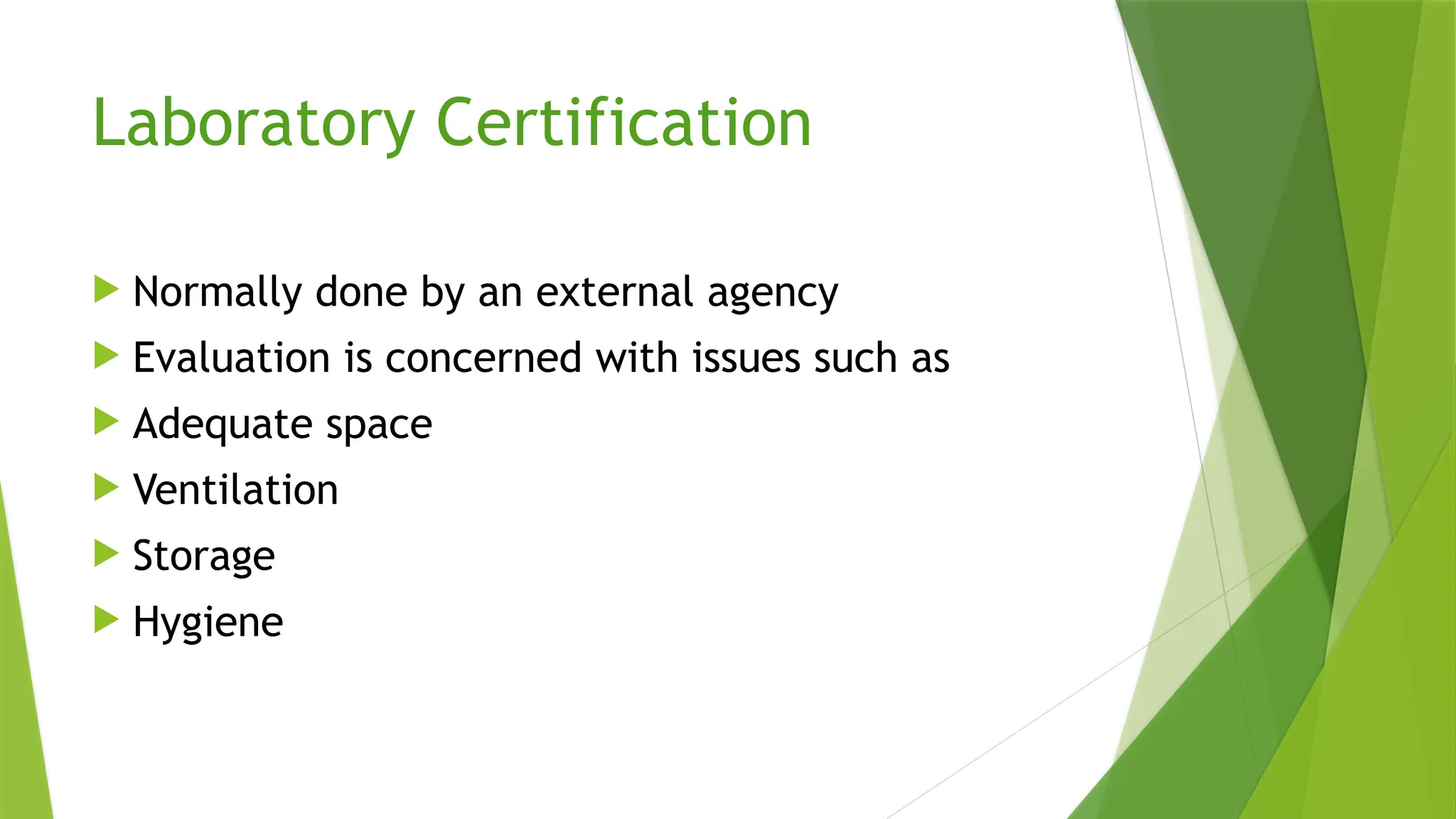 Laboratory Certification
 Normally done by an external agency
 Evaluation is concerned with issues such as
 Adequate space
 Ventilation
 Storage
 Hygiene
 