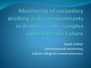 Sarah Arshad
Environmental monitoring
Lahore college for women university
 