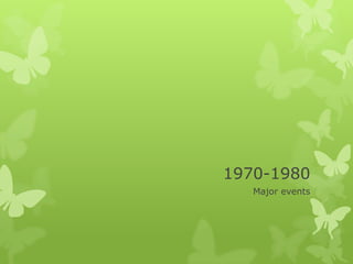1970-1980
   Major events
 