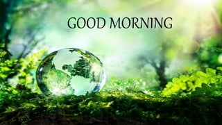 GOOD MORNING
 