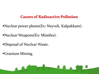 How to Prevent of Radioactive Pollution

Avoid Constructing Nuclear Power Plants.

Avoid Using Nuclear Weapon.

Have Pr...