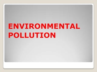 ENVIRONMENTAL
POLLUTION

 