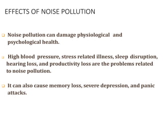 SOLUTIONS FOR NOISE POLLUTION
 Planting bushes and trees in and around sound
generating sources is an effective solution ...