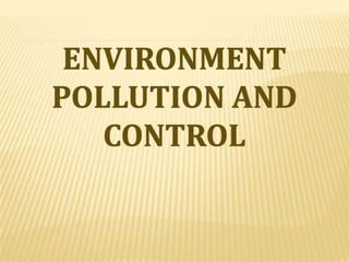 ENVIRONMENTAL POLLUTION
 Environmental Pollution can be defined as any undesirable
change in physical, chemical, or biolo...