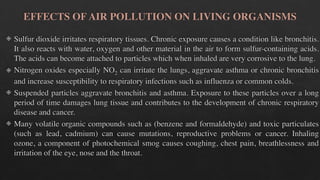EFFECTS OF AIR POLLUTION ON MATERIALS
!Every year air pollutants cause damage worth billions of rupees.
!Air pollutants br...