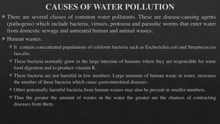 CAUSES OF WATER POLLUTION
! Water soluble inorganic chemicals:
" Acids, salts and compounds of toxic metals such as mercur...