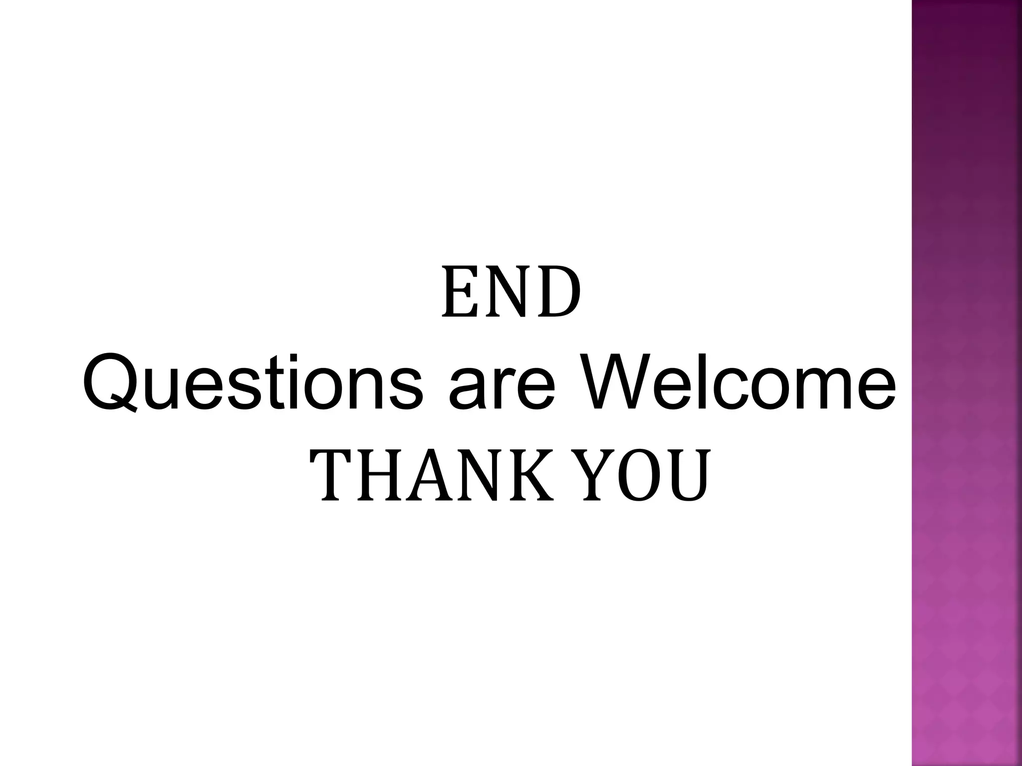 END
Questions are Welcome
THANK YOU

 