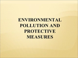 ENVIRONMENTAL
POLLUTION AND
PROTECTIVE
MEASURES

 