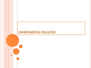 ENVIRONMENTAL POLLUTION
 