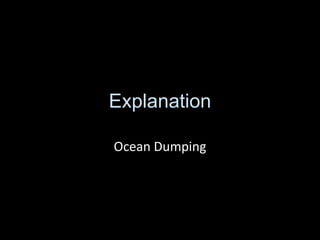 Explanation
Ocean Dumping
 