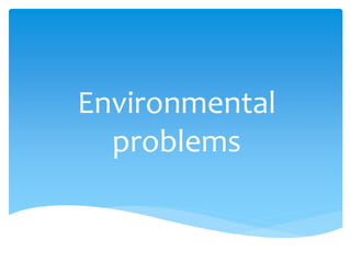 Environmental
problems
 