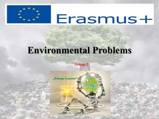 Environmental Problems
Group 3
 