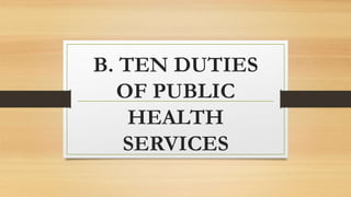 B. TEN DUTIES
OF PUBLIC
HEALTH
SERVICES
 