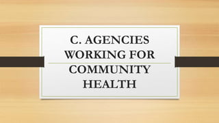 C. AGENCIES
WORKING FOR
COMMUNITY
HEALTH
 