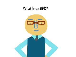What is an EPD - Environmental Product Declaration?
            What is an EPD?
 