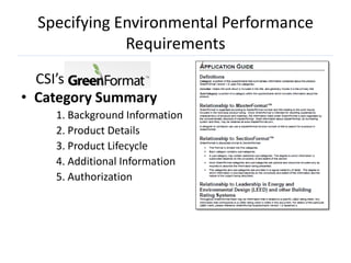 Specifying Environmental Performance
              Requirements
  CSI’s
• Category Summary
    1. Background Information
    2. Product Details
    3. Product Lifecycle
    4. Additional Information
    5. Authorization
 