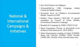 • Save Soil Initiative by Sadhguru
• #UnmaskMyCity- UMC Campaign, Global
Climate & Health Alliance
• Increasing focus on C...
