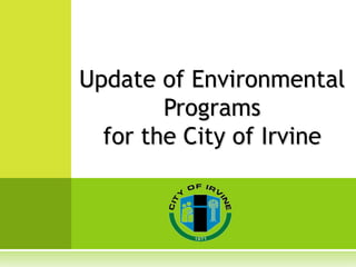 Update of Environmental
        Programs
  for the City of Irvine
 