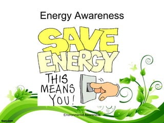 Environmental Awareness
Energy Awareness
 