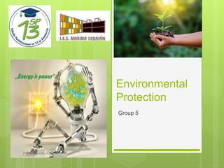Environmental
Protection
Group 5
 