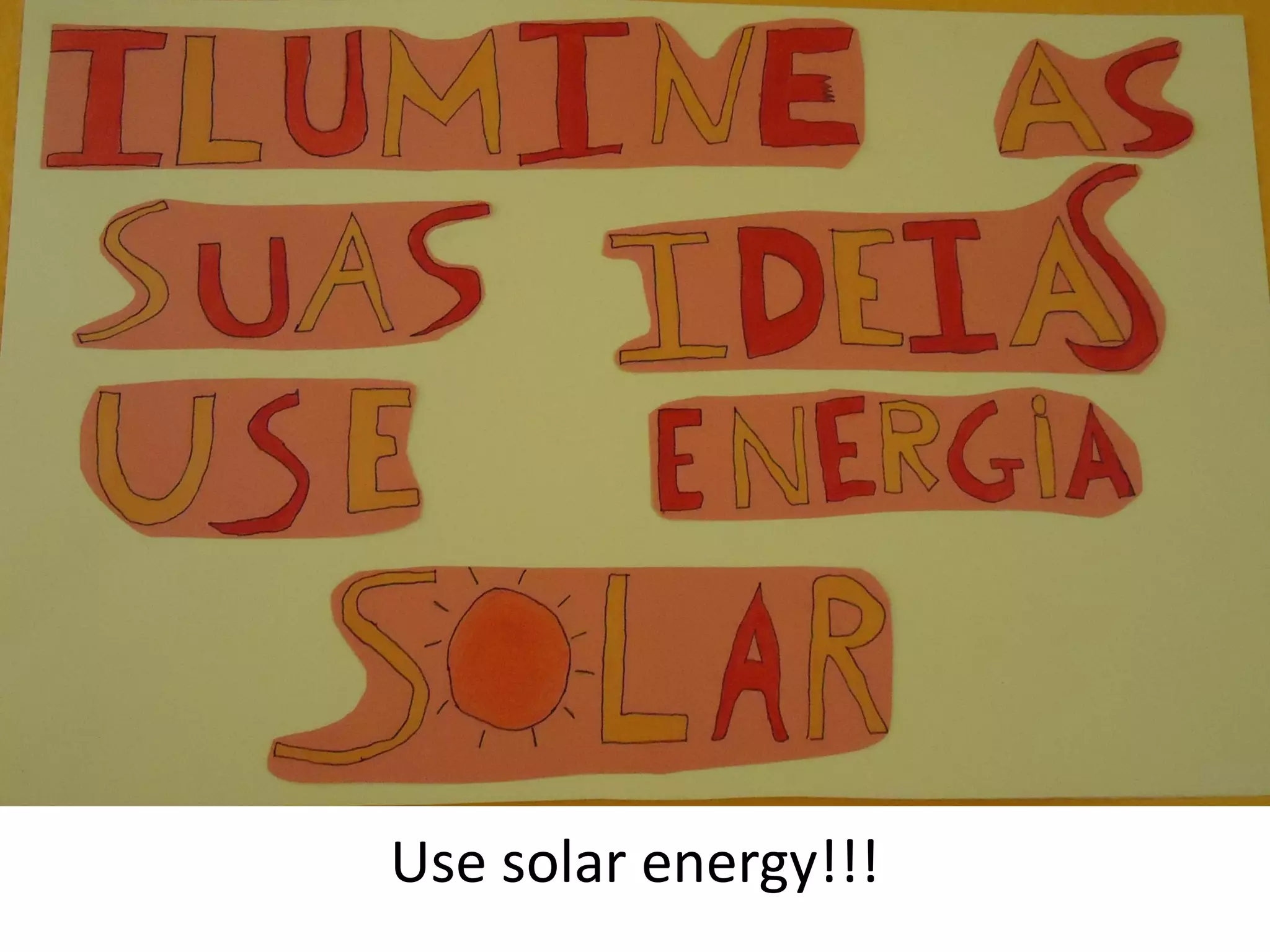 Use solar energy!!!