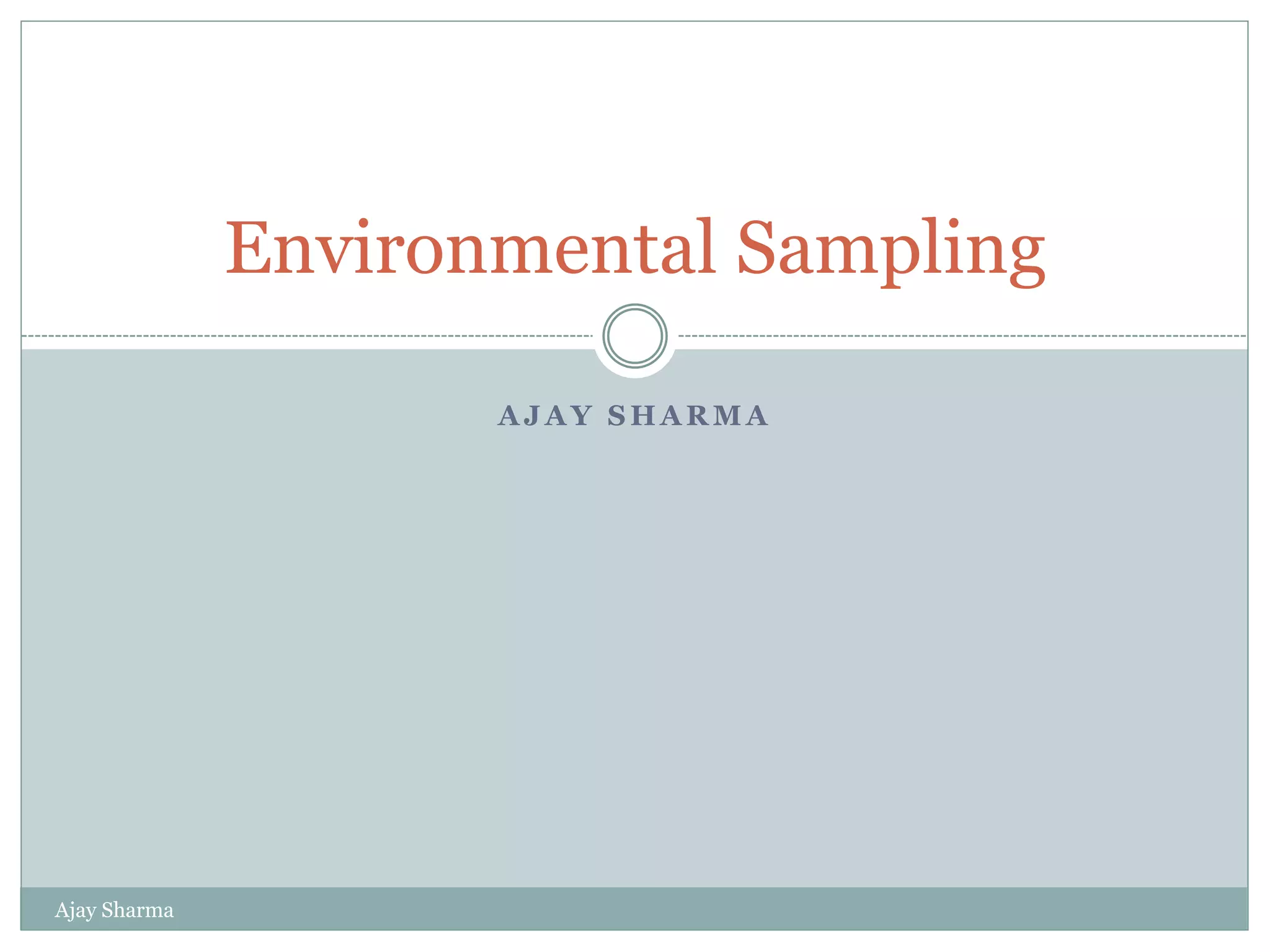 A J A Y S H A R M A
Ajay Sharma
Environmental Sampling
 