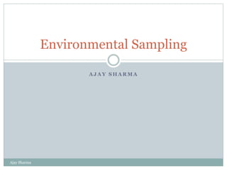 A J A Y S H A R M A
Ajay Sharma
Environmental Sampling
 