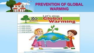 PREVENTION OF GLOBAL
WARMING
 