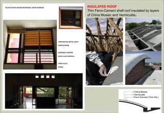 INSULATED ROOF
Thin Ferro-Cement shell roof insulated by layers
of China Mosaic and Vermiculite.
 