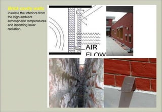 Brick cavity walls
insulate the interiors from
the high ambient
atmospheric temperatures
and incoming solar
radiation.
 