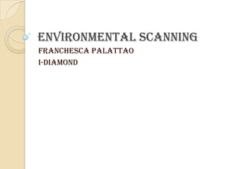 Environmental Scanning FranchescaPalattao I-Diamond 