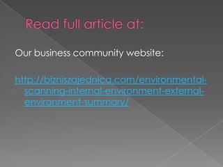 Our business community website:
http://bizniszajednica.com/environmental-
scanning-internal-environment-external-
environment-summary/
 