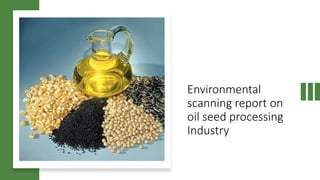 Environmental
scanning report on
oil seed processing
Industry
 