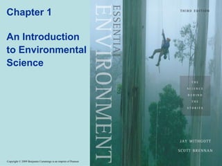 Chapter 1
An Introduction
to Environmental
Science
Copyright © 2009 Benjamin Cummings is an imprint of Pearson
 