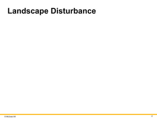 © McGraw Hill 17
Landscape Disturbance
 