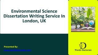 Environmental Science
Dissertation Writing Service In
London, UK
Presented By:
www.wordsdoctorate.com
 