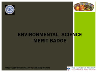 ENVIRONMENTAL SCIENCE
MERIT BADGE
http://joelhebdon.wix.com/vanilla-partners
 