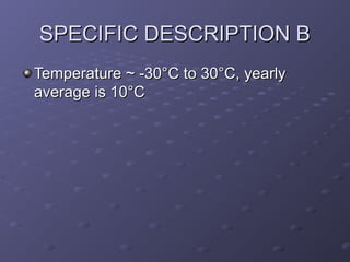 SPECIFIC DESCRIPTION B
Temperature ~ -30°C to 30°C, yearly
average is 10°C

 