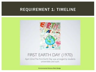 Environmental Science Merit Badge
REQUIREMENT 1: TIMELINE
 