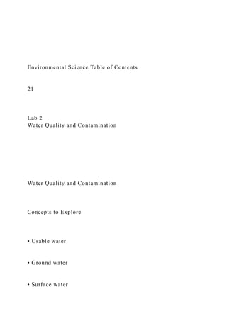 Environmental Science Table of Contents
21
Lab 2
Water Quality and Contamination
Water Quality and Contamination
Concepts to Explore
• Usable water
• Ground water
• Surface water
 