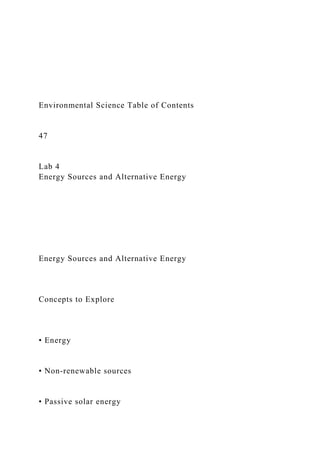 Environmental Science Table of Contents
47
Lab 4
Energy Sources and Alternative Energy
Energy Sources and Alternative Energy
Concepts to Explore
• Energy
• Non-renewable sources
• Passive solar energy
 