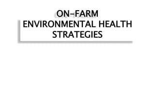 ON-FARM
ENVIRONMENTAL HEALTH
STRATEGIES
 